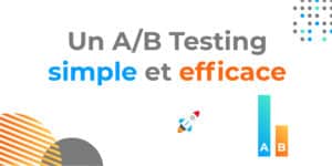 Un A/B Testing simple et efficace