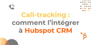 Call-tracking Hubspot : intégration