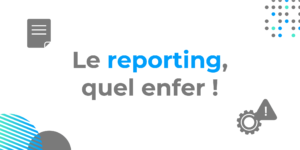 Le reporting, cet enfer !