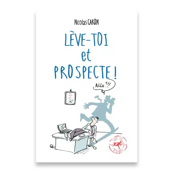 Livre : Lève-toi et prospecte ! Générez des leads